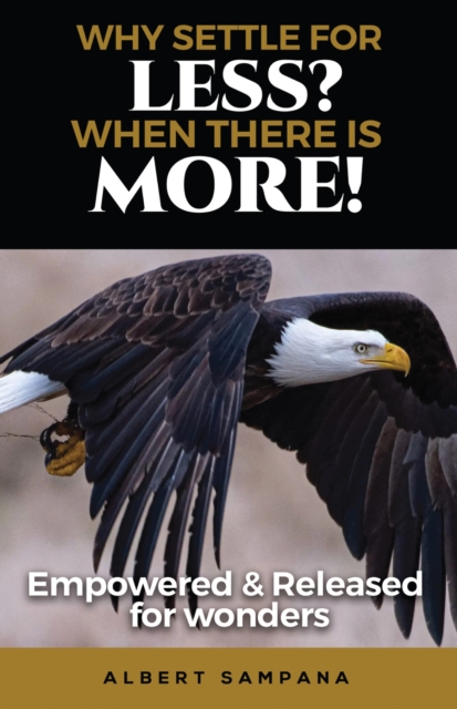 WHY SETTLE FOR LESS WHEN THERE IS MORE : Empowered and Released for Wonders, EPUB eBook