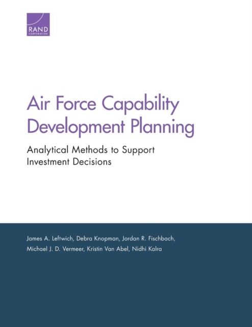Air Force Capability Development Planning : Analytical Methods to Support Investment Decisions, Paperback / softback Book
