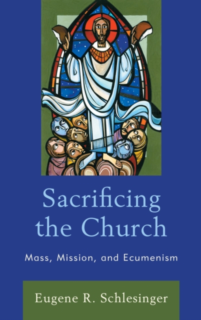 Sacrificing the Church : Mass, Mission, and Ecumenism, EPUB eBook