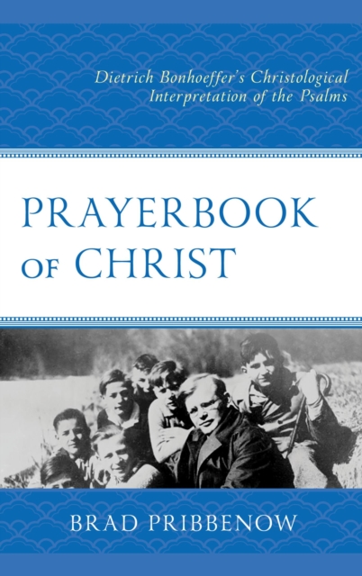 Prayerbook of Christ : Dietrich Bonhoeffer's Christological Interpretation of the Psalms, EPUB eBook