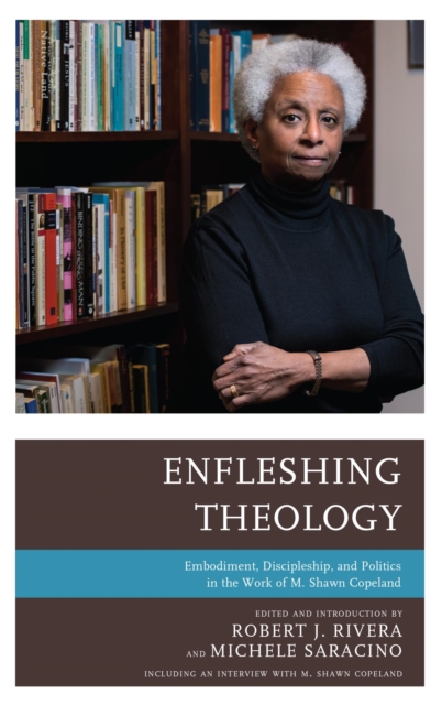 Enfleshing Theology : Embodiment, Discipleship, and Politics in the Work of M. Shawn Copeland, EPUB eBook
