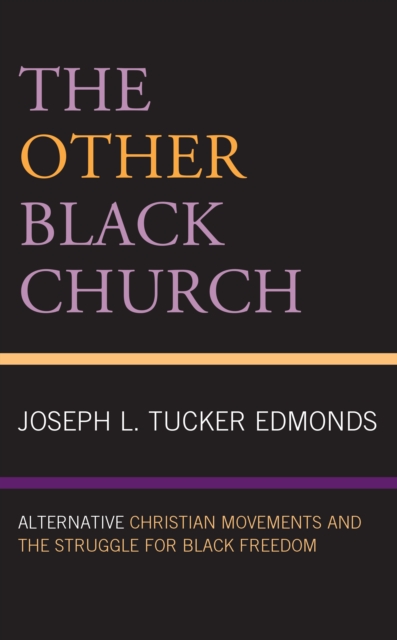 Other Black Church : Alternative Christian Movements and the Struggle for Black Freedom, EPUB eBook