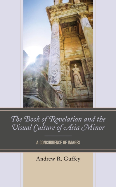 Book of Revelation and the Visual Culture of Asia Minor : A Concurrence of Images, EPUB eBook