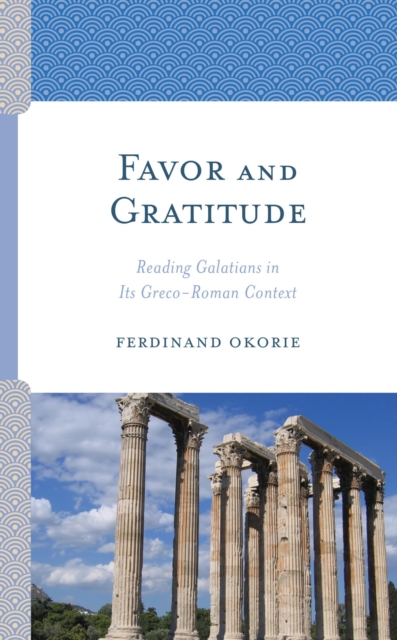 Favor and Gratitude : Reading Galatians in Its Greco-Roman Context, EPUB eBook