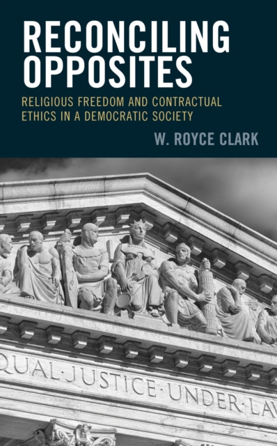 Reconciling Opposites : Religious Freedom and Contractual Ethics in a Democratic Society, EPUB eBook