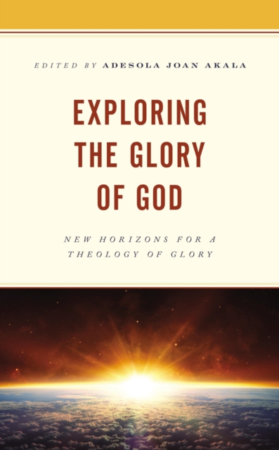 Exploring the Glory of God : New Horizons for a Theology of Glory, EPUB eBook