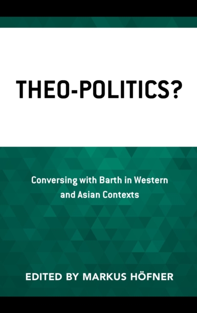 Theo-Politics? : Conversing with Barth in Western and Asian Contexts, EPUB eBook