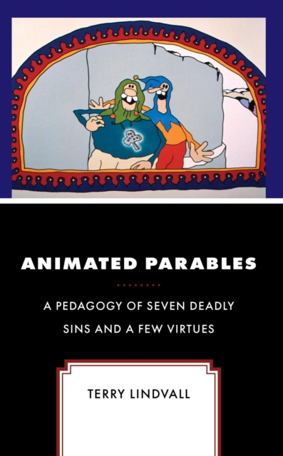 Animated Parables : A Pedagogy of Seven Deadly Sins and a Few Virtues, EPUB eBook