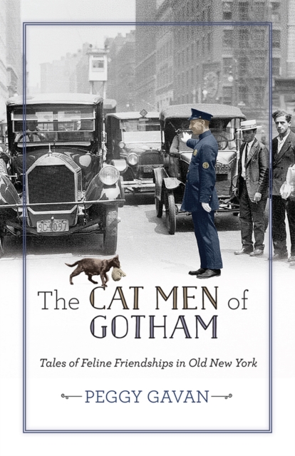 The Cat Men of Gotham : Tales of Feline Friendships in Old New York, PDF eBook