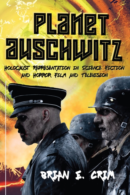 Planet Auschwitz : Holocaust Representation in Science Fiction and Horror Film and  Television, EPUB eBook