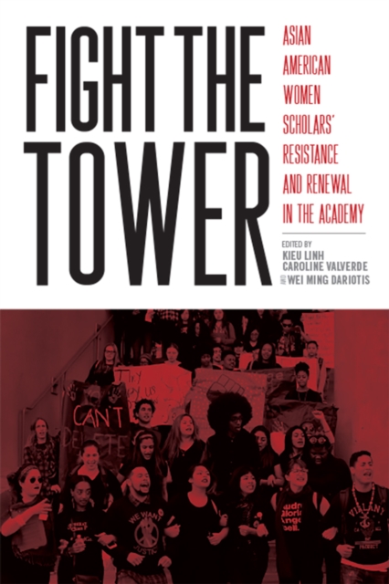 Fight the Tower : Asian American Women Scholars'  Resistance and Renewal in the Academy, EPUB eBook