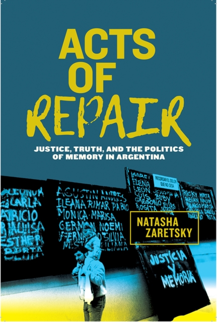 Acts of Repair : Justice, Truth, and the Politics of Memory in Argentina, PDF eBook