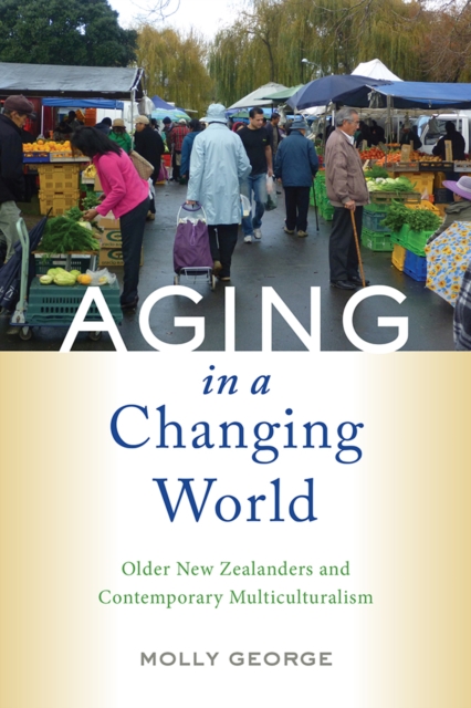 Aging in a Changing World : Older New Zealanders and Contemporary Multiculturalism, PDF eBook