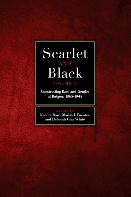 Scarlet and Black, Volume Two : Constructing Race and Gender at Rutgers, 1865-1945, PDF eBook