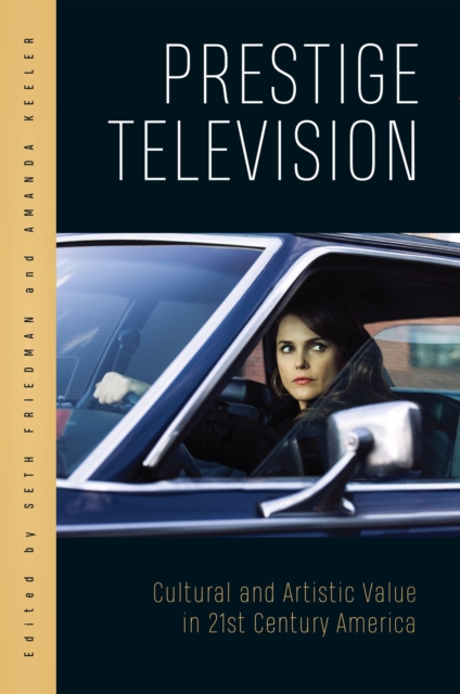 Prestige Television : Cultural and Artistic Value in Twenty-First-Century America, Paperback / softback Book