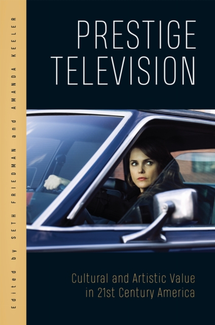 Prestige Television : Cultural and Artistic Value in Twenty-First-Century America, Paperback / softback Book