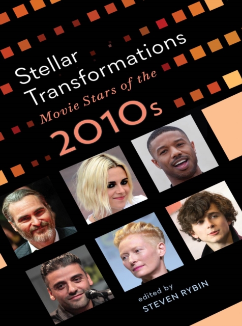 Stellar Transformations : Movie Stars of the 2010s, Hardback Book