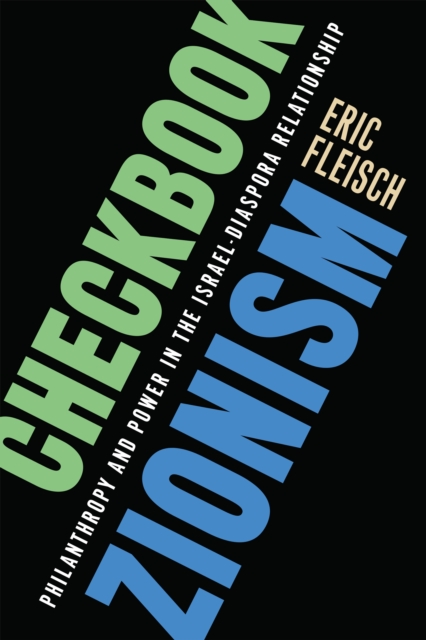 Checkbook Zionism : Philanthropy and Power in the Israel-Diaspora Relationship, PDF eBook