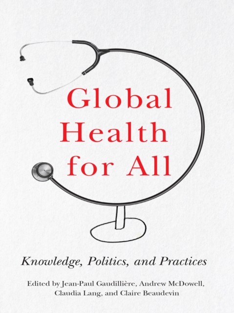 Global Health for All : Knowledge, Politics, and Practices, PDF eBook