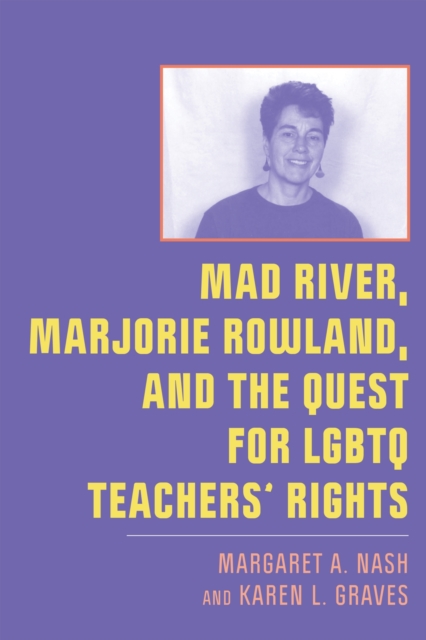 Mad River, Marjorie Rowland, and the Quest for LGBTQ Teachers’ Rights, Paperback / softback Book