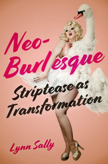 Neo-Burlesque : Striptease as Transformation, Paperback / softback Book