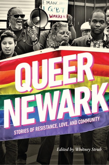 Queer Newark : Stories of Resistance, Love, and Community, PDF eBook