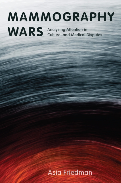 Mammography Wars : Analyzing Attention in Cultural and Medical Disputes, PDF eBook