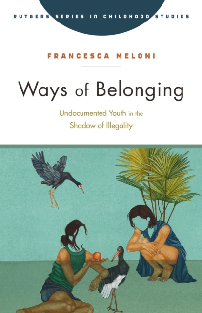 Ways of Belonging : Undocumented Youth in the Shadow of Illegality, Paperback / softback Book