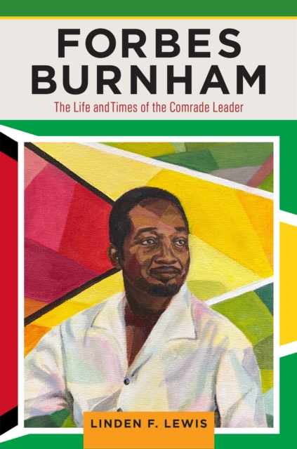 Forbes Burnham : The Life and Times of the Comrade Leader, PDF eBook