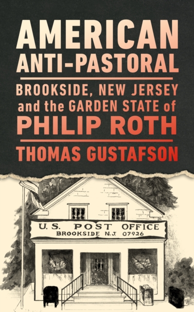 American Anti-Pastoral : Brookside, New Jersey and the Garden State of Philip Roth, Paperback / softback Book