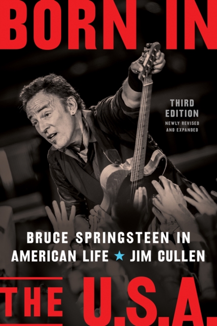 Born in the U.S.A. : Bruce Springsteen in American Life, 3rd edition, Revised and Expanded, PDF eBook
