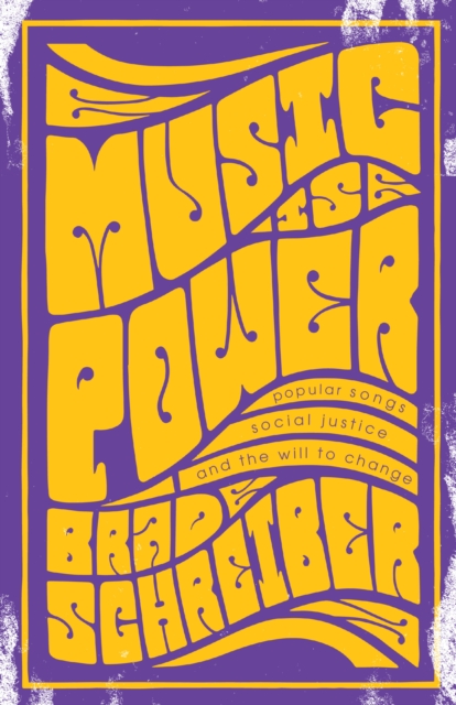 Music Is Power : Popular Songs, Social Justice, and the Will to Change, Paperback / softback Book