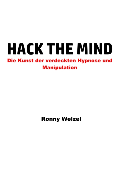 Hack the Mind : Die Kunst der verdeckten Hypnose und Manipulation, EPUB eBook