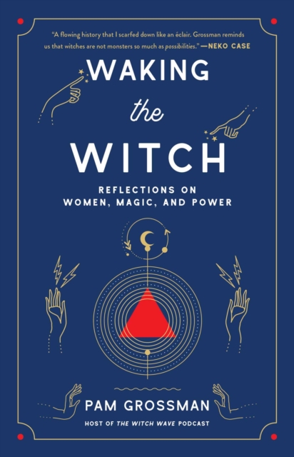 Waking the Witch : Reflections on Women, Magic, and Power, EPUB eBook