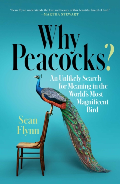 Why Peacocks? : An Unlikely Search for Meaning in the World's Most Magnificent Bird, EPUB eBook
