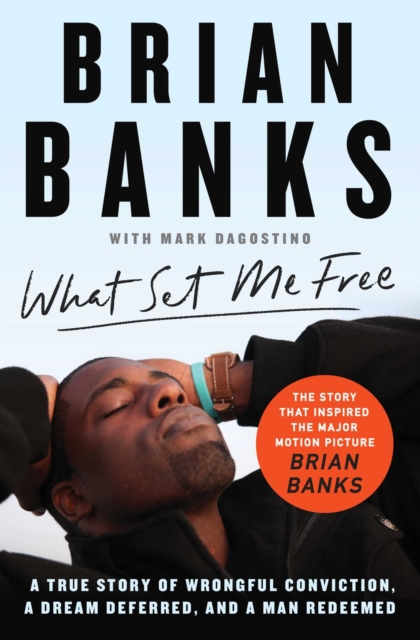What Set Me Free (The Story That Inspired the Major Motion Picture Brian Banks) : A True Story of Wrongful Conviction, a Dream Deferred, and a Man Redeemed, EPUB eBook