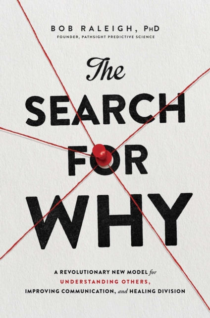 The Search for Why : A Revolutionary New Model for Understanding Others, Improving Communication, and Healing Division, EPUB eBook