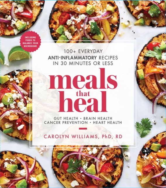 Meals That Heal : 100+ Everyday Anti-Inflammatory Recipes in 30 Minutes or Less: A Cookbook, Paperback / softback Book
