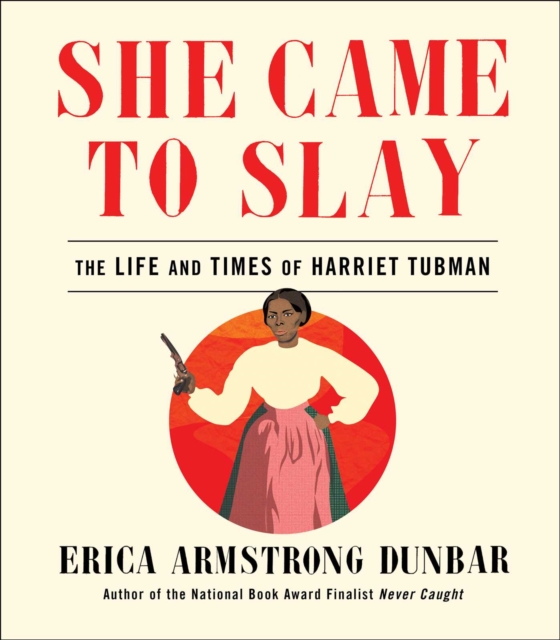 She Came to Slay : The Life and Times of Harriet Tubman, EPUB eBook