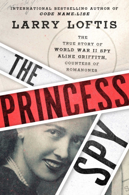 The Princess Spy : The True Story of World War II Spy Aline Griffith, Countess of Romanones, Hardback Book