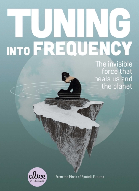 Tuning into Frequency : The Invisible Force That Heals Us and the Planet, EPUB eBook