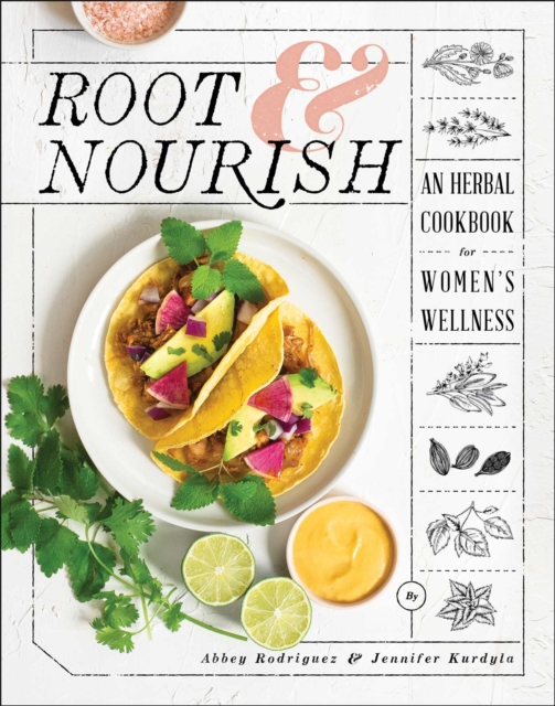Root & Nourish : An Herbal Cookbook for Women's Wellness, EPUB eBook