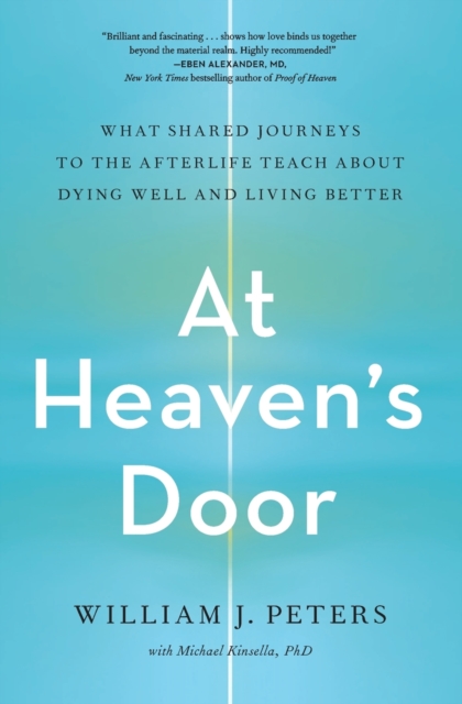 At Heaven's Door : What Shared Journeys to the Afterlife Teach About Dying Well and Living Better, Paperback / softback Book