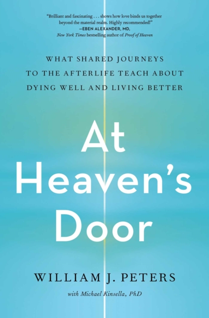 At Heaven's Door : What Shared Journeys to the Afterlife Teach About Dying Well and Living Better, EPUB eBook