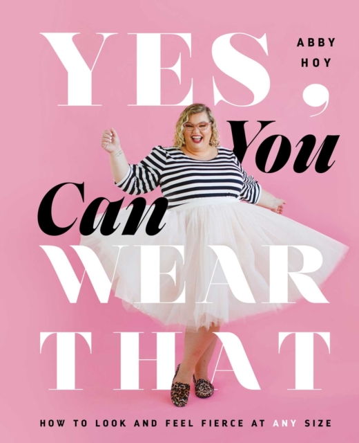 Yes, You Can Wear That : How to Look and Feel Fierce at Any Size, EPUB eBook