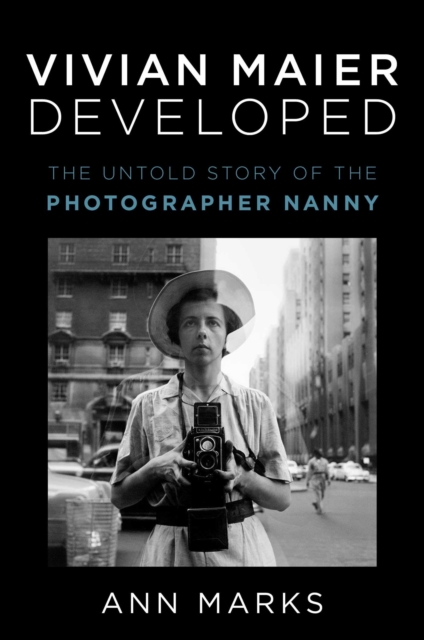 Vivian Maier Developed : The Untold Story of the Photographer Nanny, Hardback Book