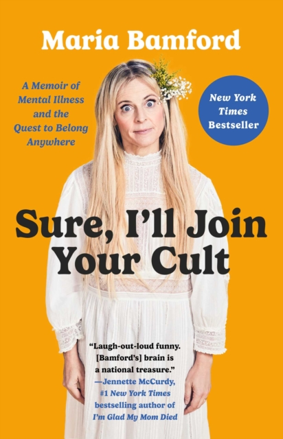 Sure, I'll Join Your Cult : A Memoir of Mental Illness and the Quest to Belong Anywhere, EPUB eBook