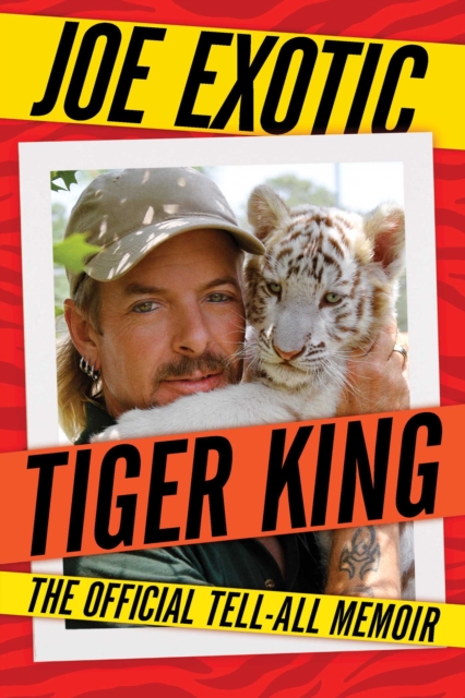 Tiger King : The Official Tell-All Memoir, Paperback / softback Book