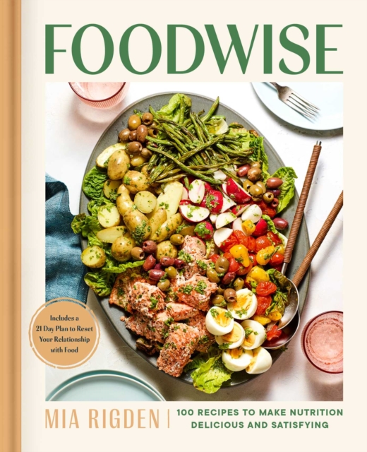 Foodwise : A Fresh Approach to Nutrition with 100 Delicious Recipes: A Cookbook, Hardback Book