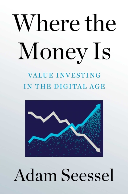 Where the Money Is : Value Investing in the Digital Age, EPUB eBook